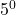 5^0