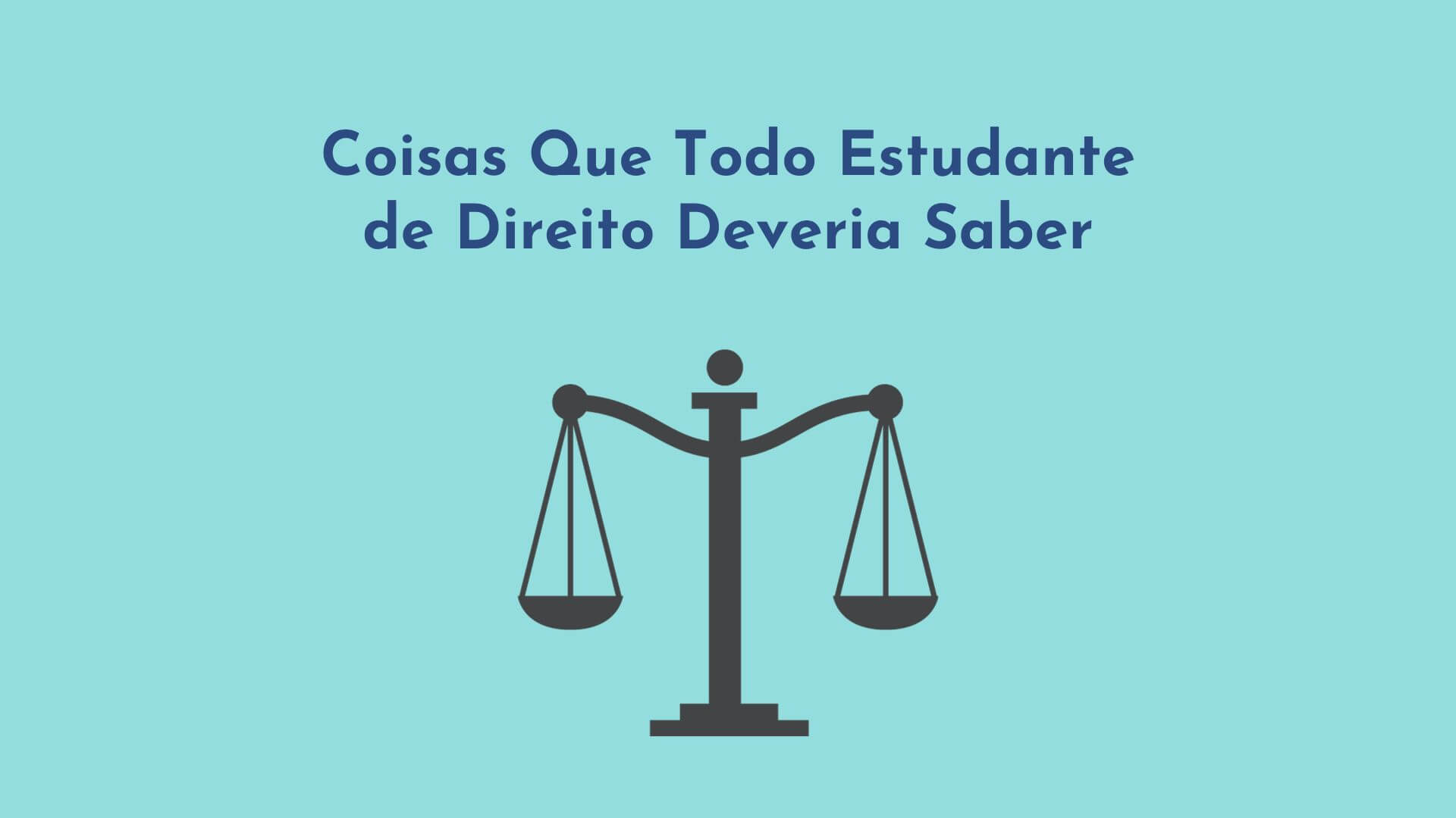 Coisas Que Todo Estudante de Direito Deveria Saber