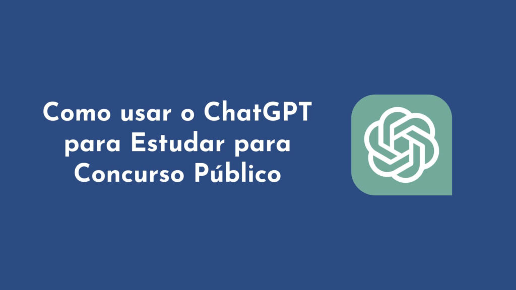 Como Usar o ChatGPT para Estudar para Concurso Público