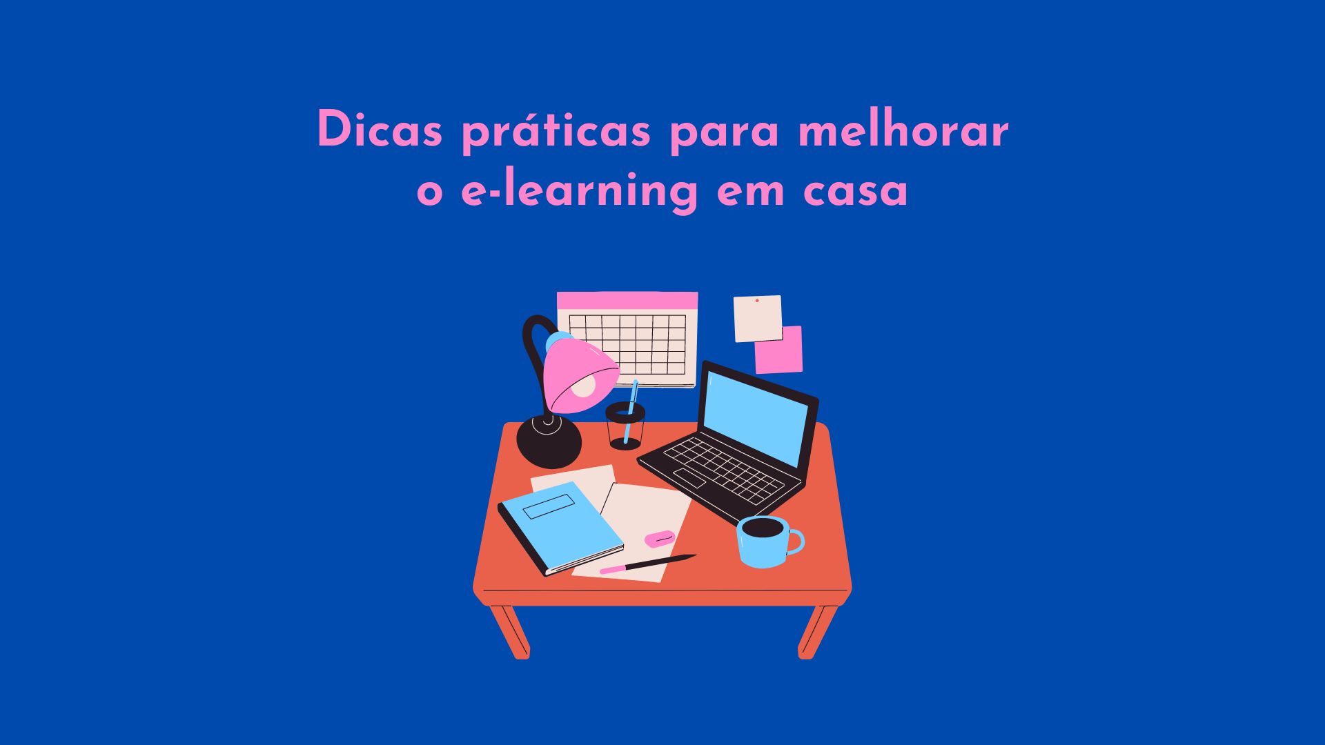 Dicas práticas para melhorar o e-learning em casa