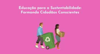 Educação para a Sustentabilidade: Formando Cidadãos Conscientes