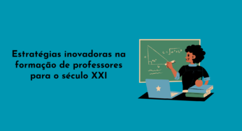 Estratégias Inovadoras na Formação de Professores para o Século XXI