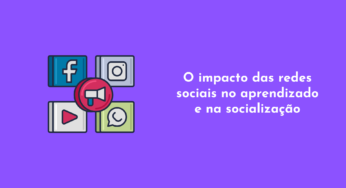 O Impacto das Redes Sociais no Aprendizado e na Socialização