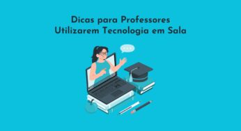 Dicas para Professores Utilizarem Tecnologia em Sala