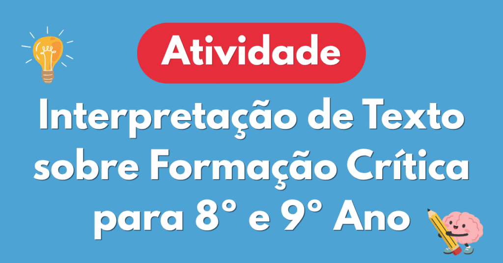Interpretação de Texto sobre Formação Crítica para 8º e 9º Ano