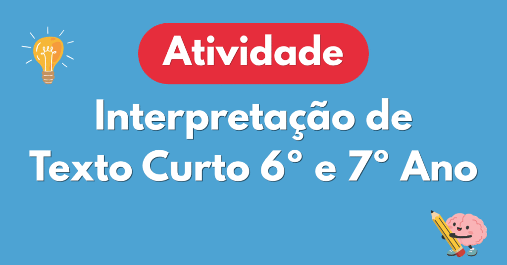 Atividade de Interpretação de Texto Curto para 6º e 7º Ano