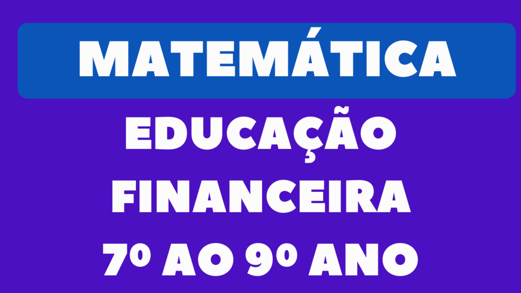 Atividade de Educação Financeira para 7º ao 9º Ano