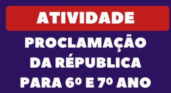 Proclamação da República: Atividade para 6º e 7º Ano