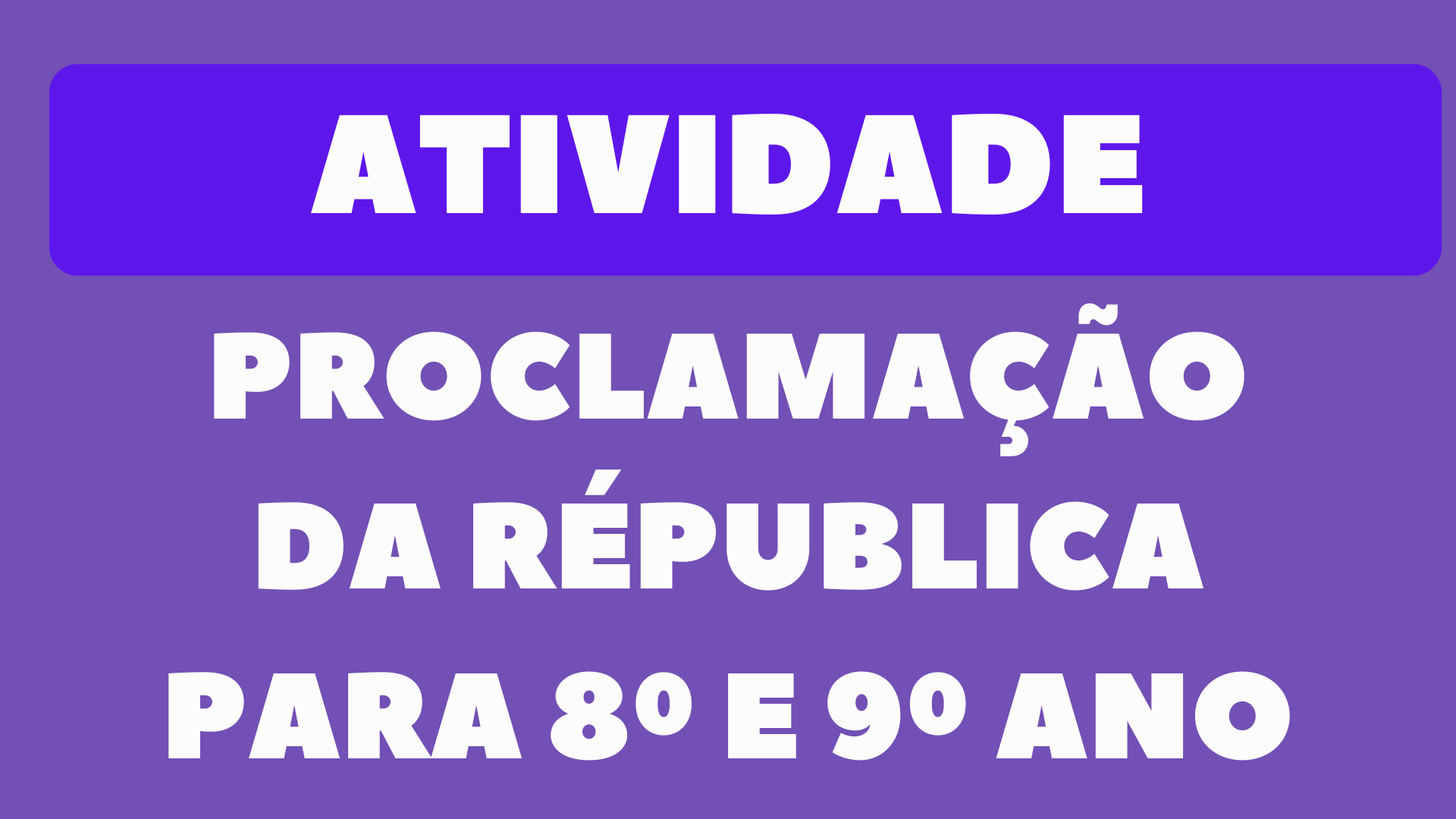 Atividade sobre a Proclamação da República para 9º e 8º Ano