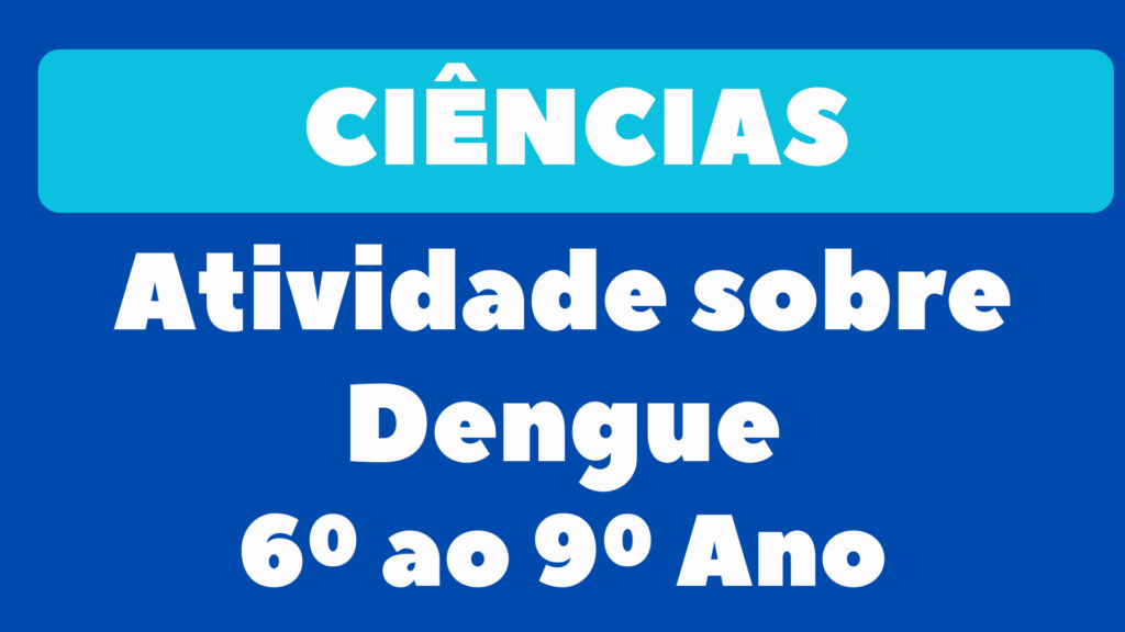 Atividades sobre a Dengue para 6º ao 9º Ano