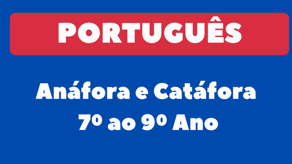 Exercícios sobre Anáfora e Catáfora para 7º a 9º Ano