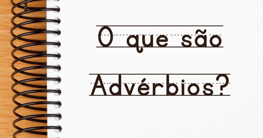 O que é Advérbio Tipos, Usos e Exemplos