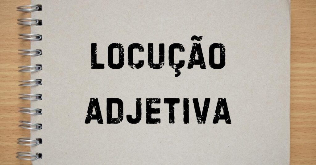 O que é Locução Adjetiva Veja Exemplos!