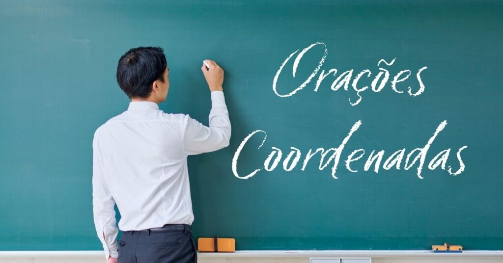 Orações Coordenadas Explicação Completa, Tipos e Exemplos