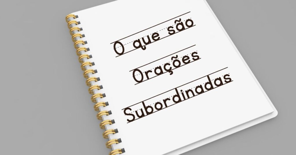 Orações Subordinadas Explicações e Exemplos