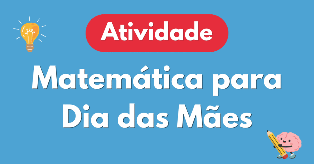 Atividade de Matemática para o Dia das Mães 6º e 7º Ano