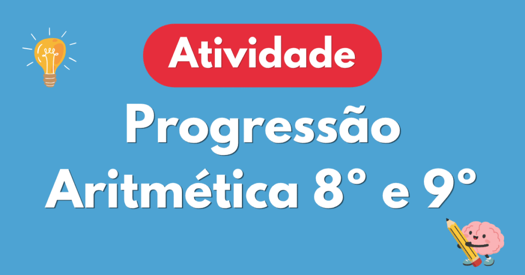 Atividade de Progressão Aritmética para 8º e 9º Ano com Gabarito