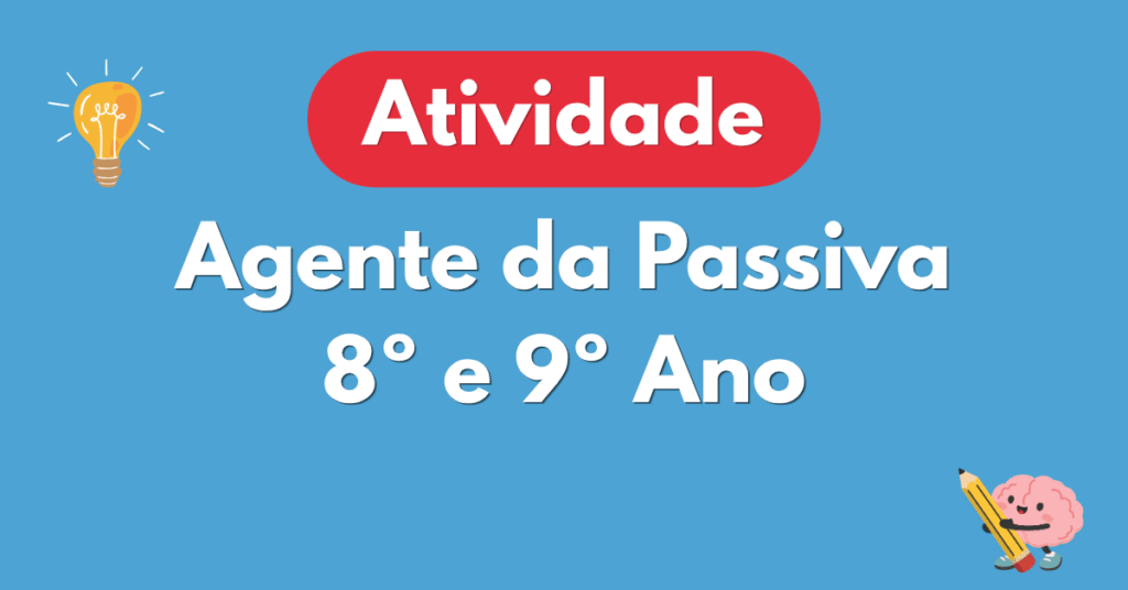 Atividade de Agente da Passiva para 8ยบ e 9ยบ Ano com Gabarito