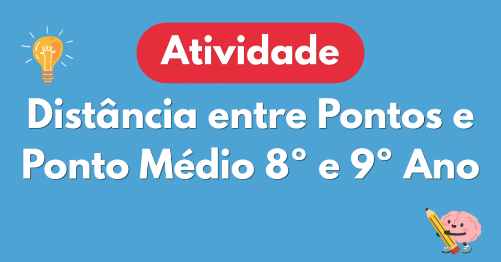 Atividade de Distância entre Pontos e Ponto Médio 8º e 9º Ano