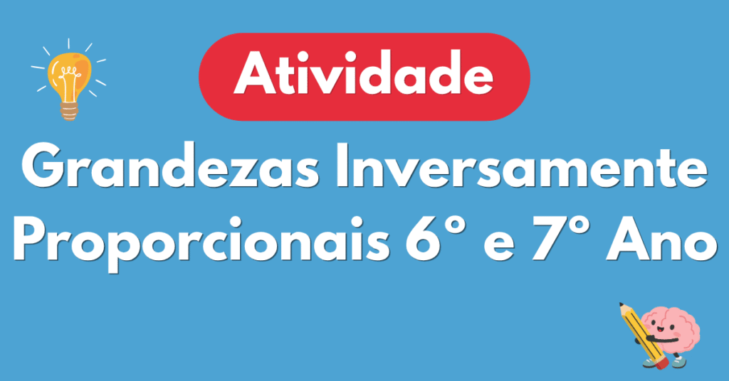 Atividade de Grandezas Inversamente Proporcionais para 6º e 7º ano