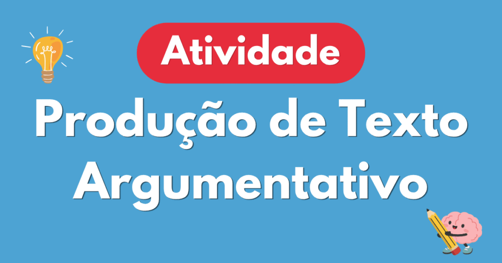 Atividade de Produção de Texto Dissertação Argumentativa 8º e 9º Ano