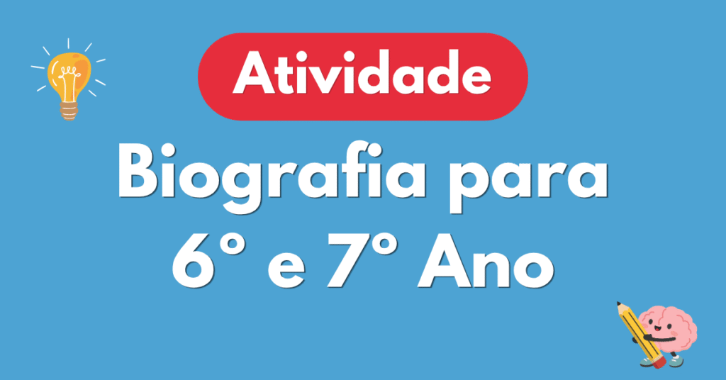 Atividade de Biografia para 6ยบ e 7ยบ Ano