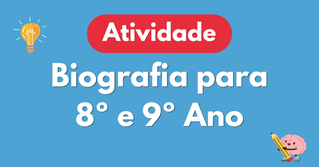Atividade de Biografia para 8ยบ e 9ยบ Ano