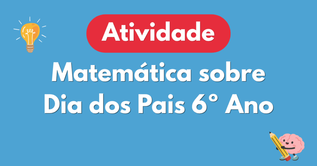 Atividade de Matemรกtica para o Dia dos Pais 6ยบ Ano