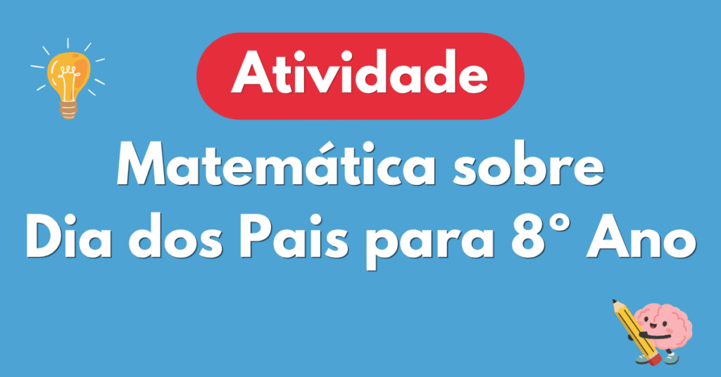 Atividade de Matemรกtica sobre Dia dos Pais para 8ยบ Ano