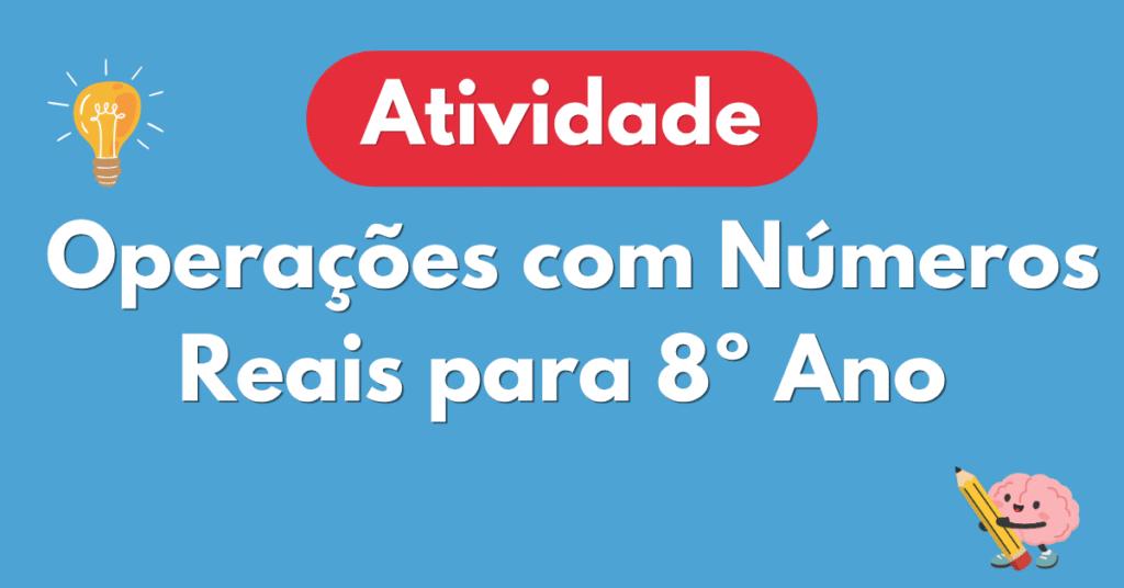 Atividade sobre Operaรงรตes com Nรบmeros Reais para 8ยบ Ano