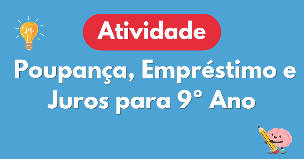 Atividade sobre Poupança, Empréstimo e Juros para 9º Ano