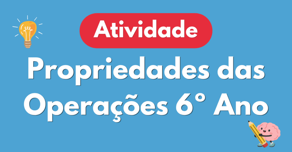 Atividade sobre Propriedades das Operações para 6º Ano