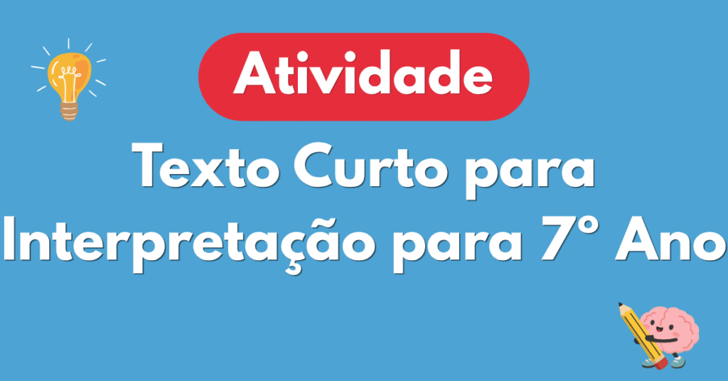Atividade com Texto Curto para Interpretação para 7º Ano