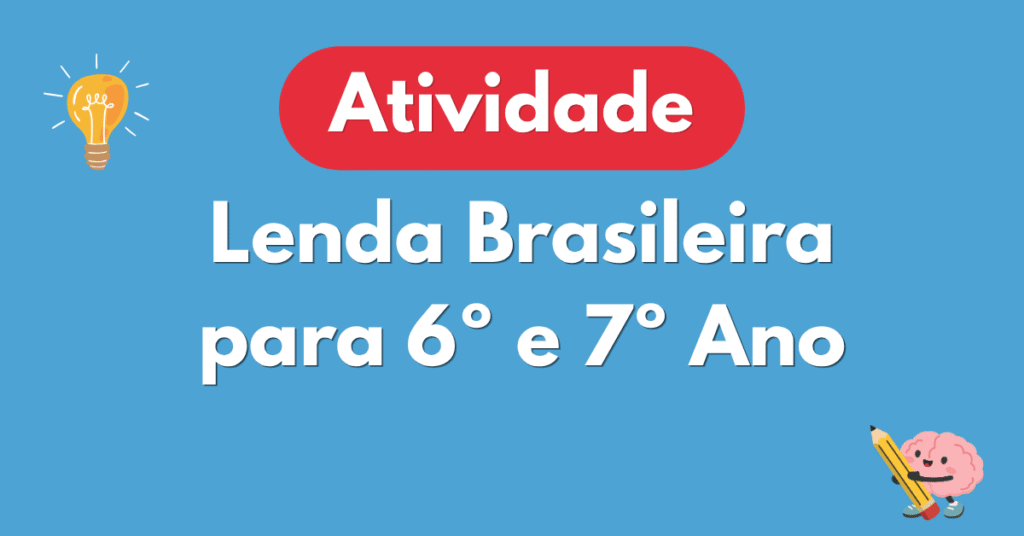 Atividade de Lenda Brasileira para 6º e 7º Ano com Gabarito