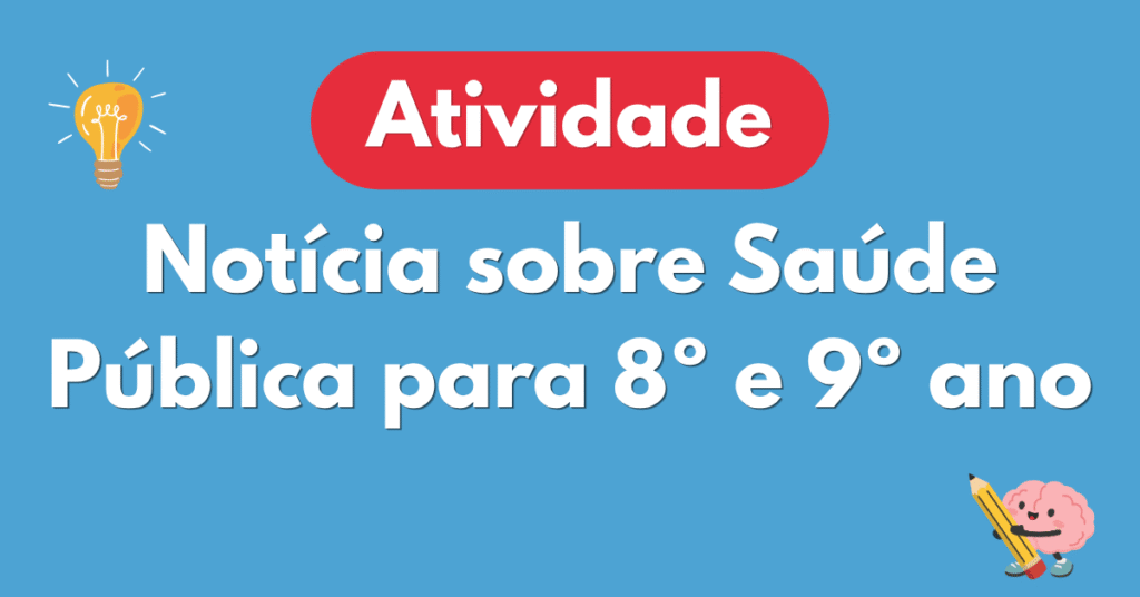 Atividade de Notรญcia sobre Saรบde Pรบblica para 8ยบ e 9ยบ Ano