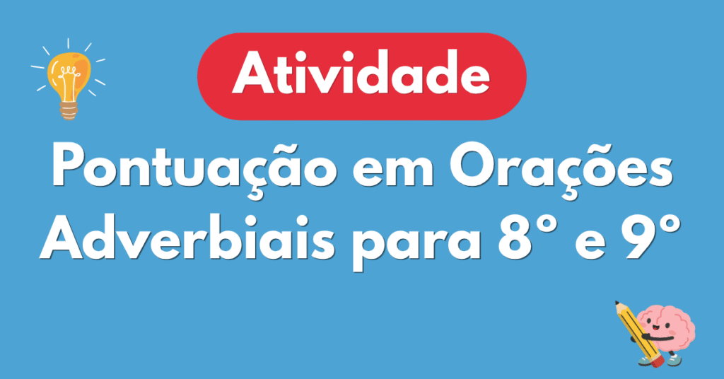 Atividade de Pontuaรงรฃo em Oraรงรตes Adverbiais para 8ยบ e 9ยบ ano
